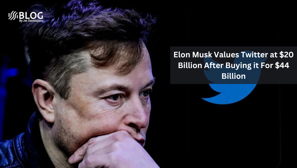 Elon Musk Values Twitter at $20 Billion After Buying it For $44 Billion