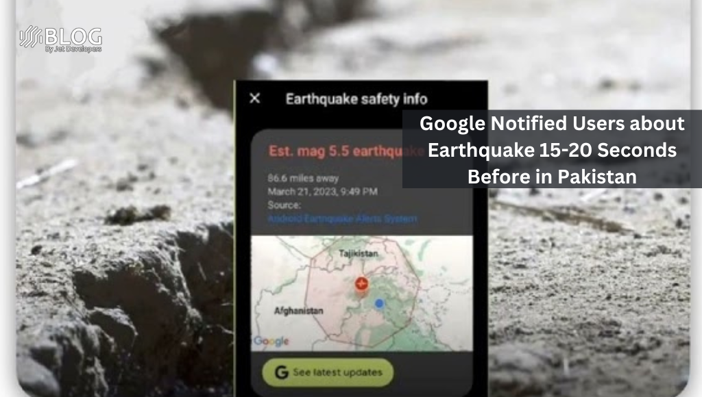Google Notified Users about Earthquake 15-20 Seconds Before in Pakistan