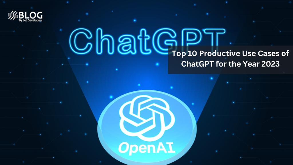 Top 10 Productive Use Cases of ChatGPT for the Year 2023