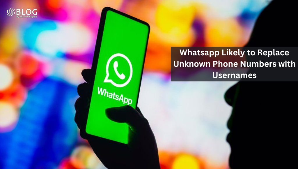 WhatsApp Likely to Replace Unknown Phone Numbers with Usernames
