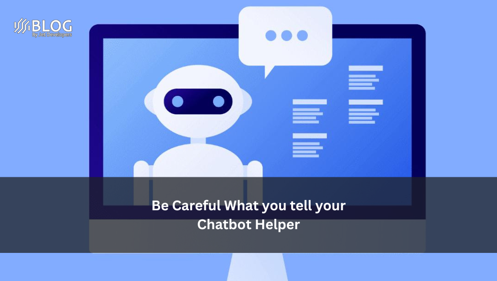 Be Careful What you tell your Chatbot Helper