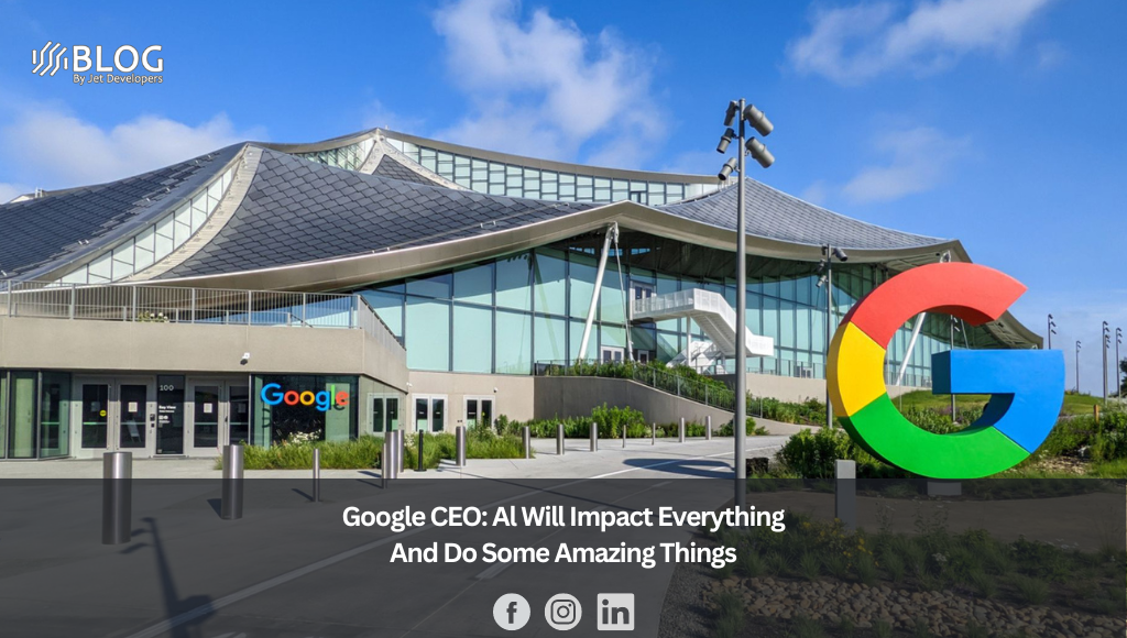 Google CEO: Al Will Impact Everything And Do Some Amazing Things