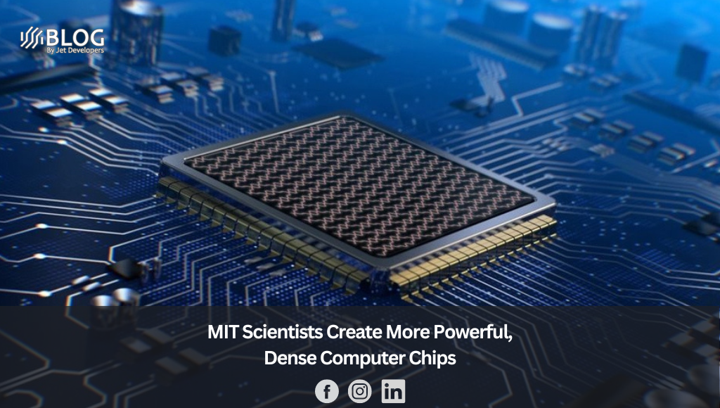 MIT Scientists Create More Powerful, Dense Computer Chips