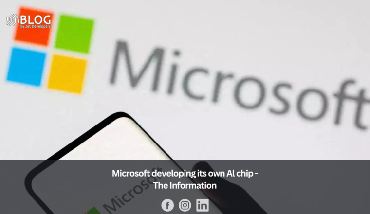 Microsoft developing its own Al chip - The Information