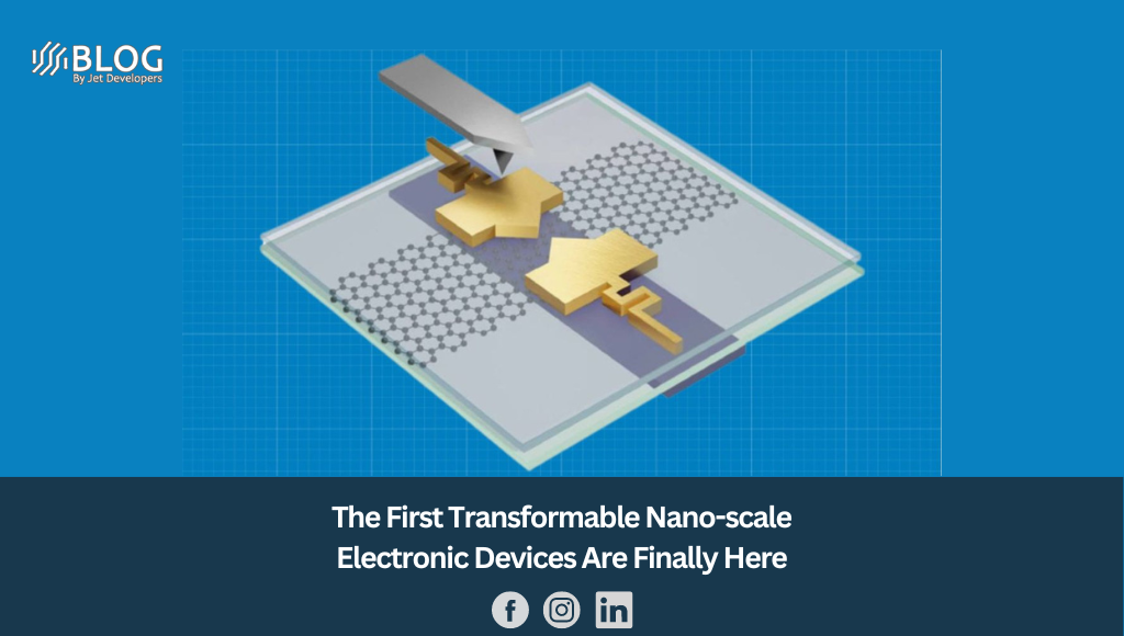 The First Transformable Nano-scale Electronic Devices Are Finally Here