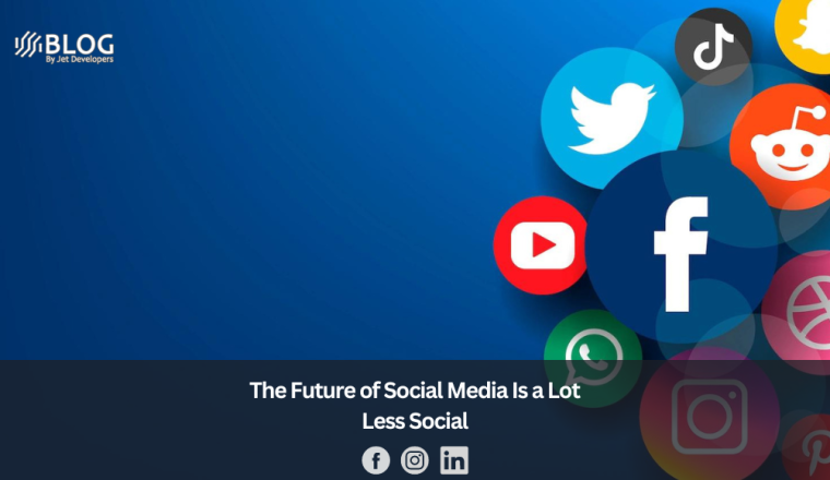 The Future of Social Media Is a Lot Less Social