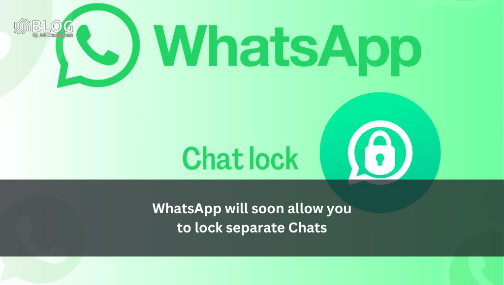 WhatsApp will soon allow you to lock separate Chats