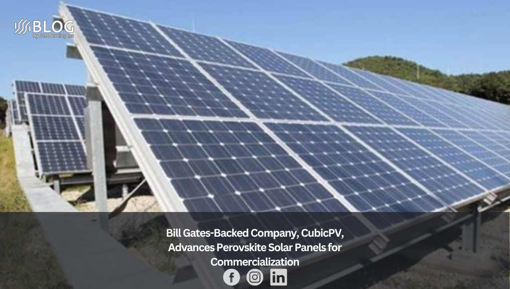 Bill Gates-Backed Company, CubicPV, Advances Perovskite Solar Panels for Commercialization