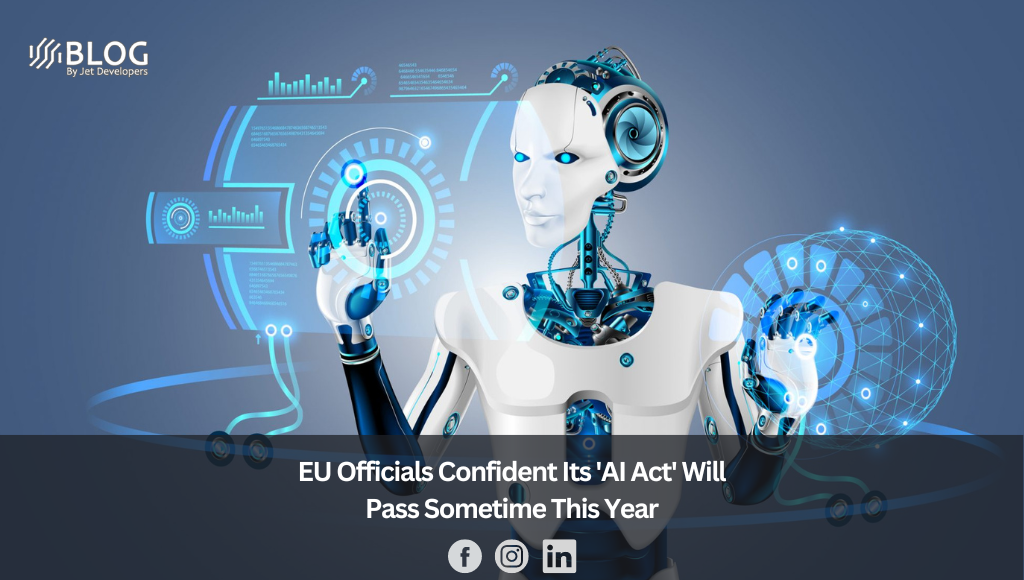 EU Officials Confident Its 'AI Act' Will Pass Sometime This Year