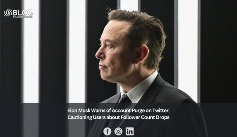 Elon Musk Warns of Account Purge on Twitter, Cautioning Users about Follower Count Drops