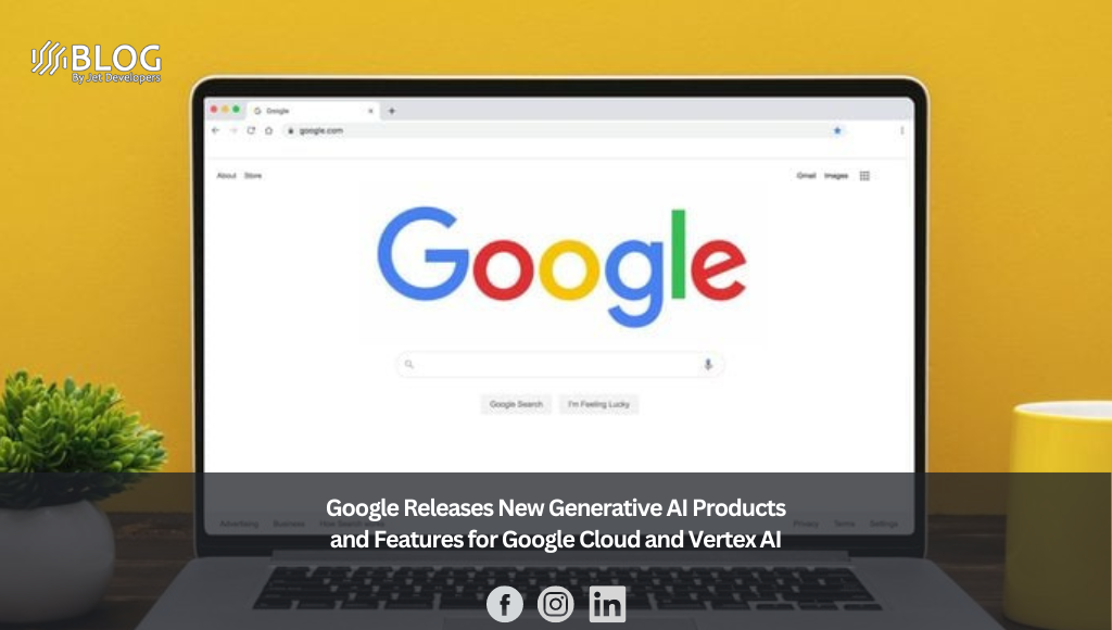 Google Releases New Generative AI Products and Features for Google Cloud and Vertex AI