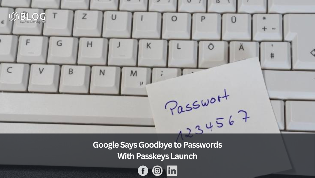 Google Says Goodbye to Passwords With Passkeys Launch