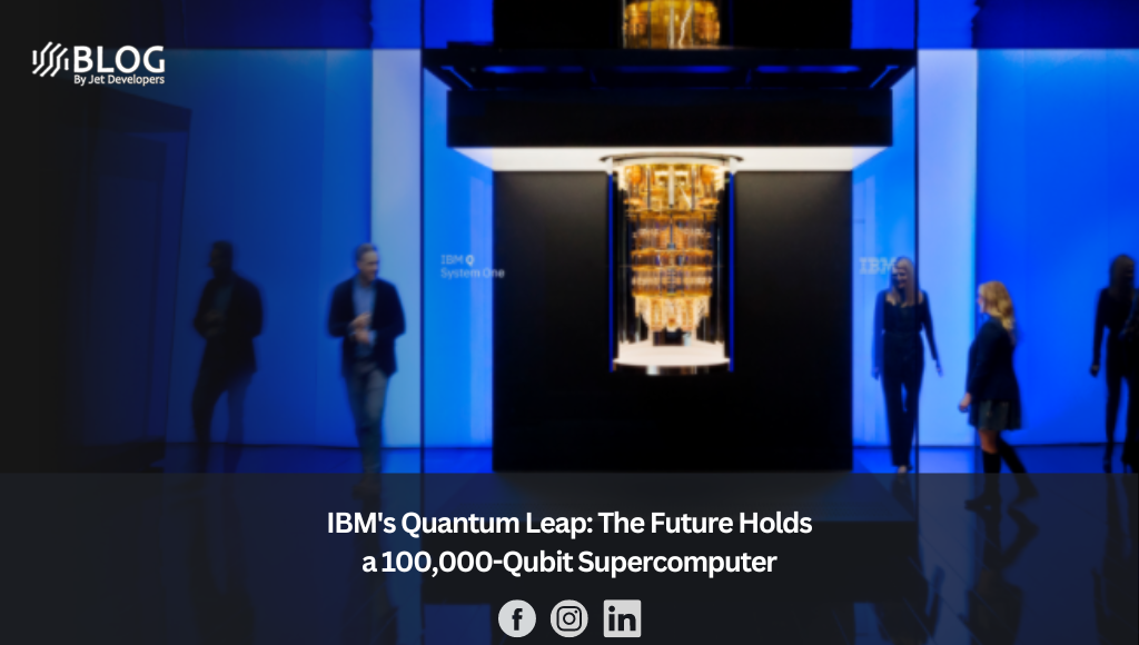 IBM's Quantum Leap The Future Holds a 100,000-Qubit Supercomputer