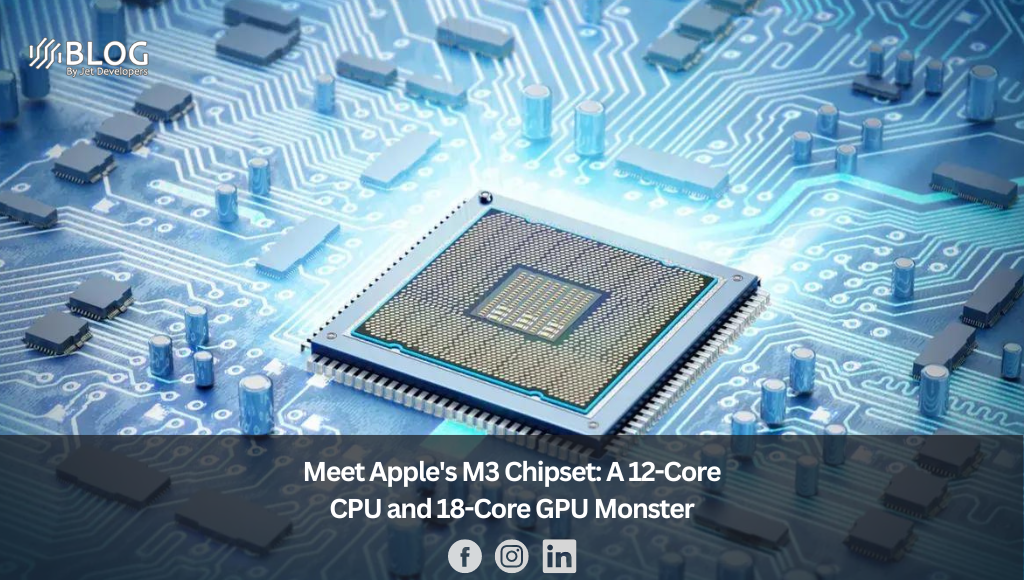 Meet Apple's M3 Chipset A 12-Core CPU and 18-Core GPU Monster
