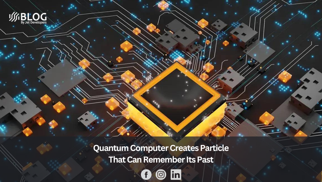 Quantum Computer Creates Particle That Can Remember Its Past